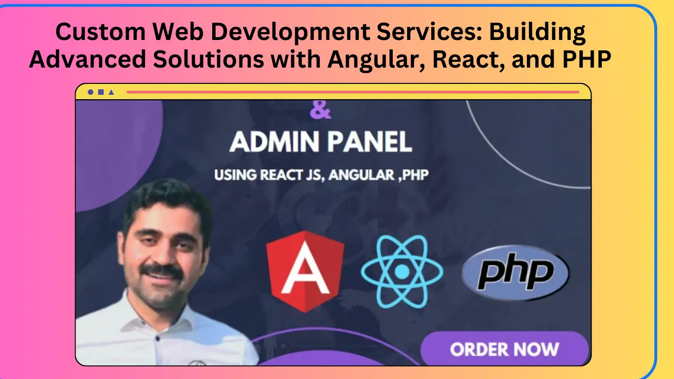 Custom Web Development Services Building Advanced Solutions with Angular, React, and PHP