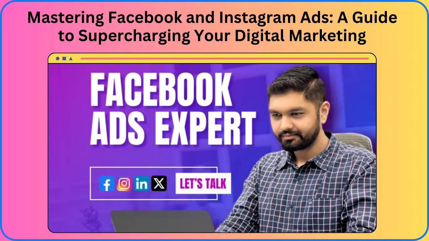 Mastering Facebook and Instagram Ads A Guide to Supercharging Your Digital Marketing