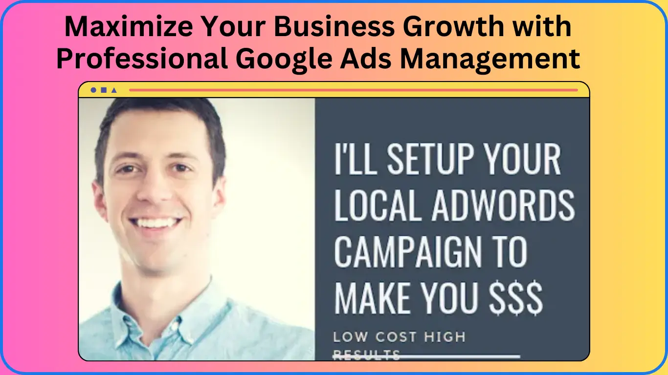 Maximize Your Business Growth with Professional Google Ads Management