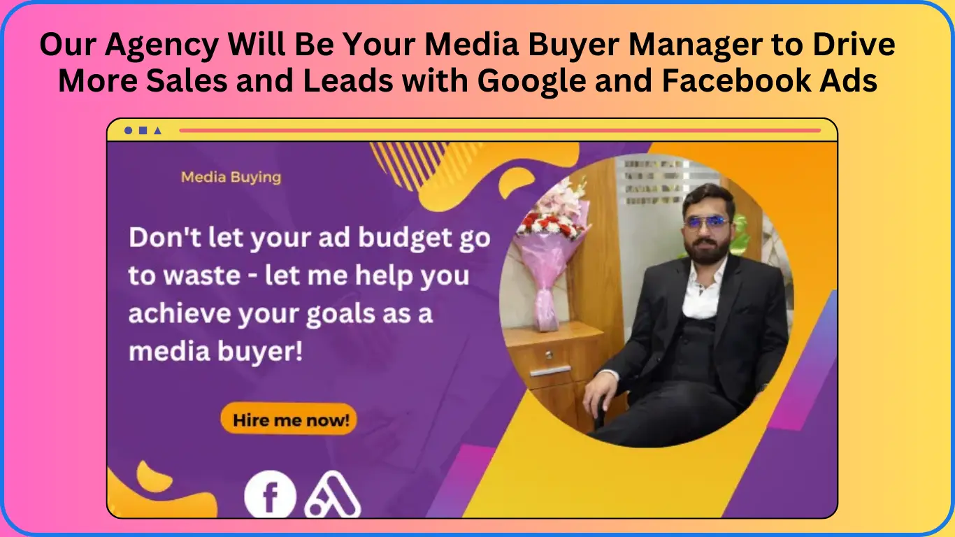 Our Agency Will Be Your Media Buyer Manager to Drive More Sales and Leads with Google and Facebook Ads