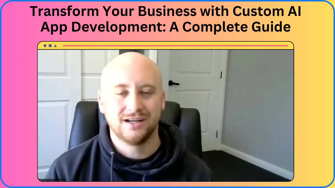 Transform Your Business with Custom AI App Development A Complete Guide