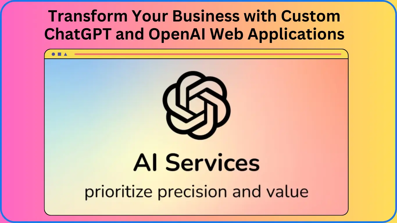 Transform Your Business with Custom ChatGPT and OpenAI Web Applications