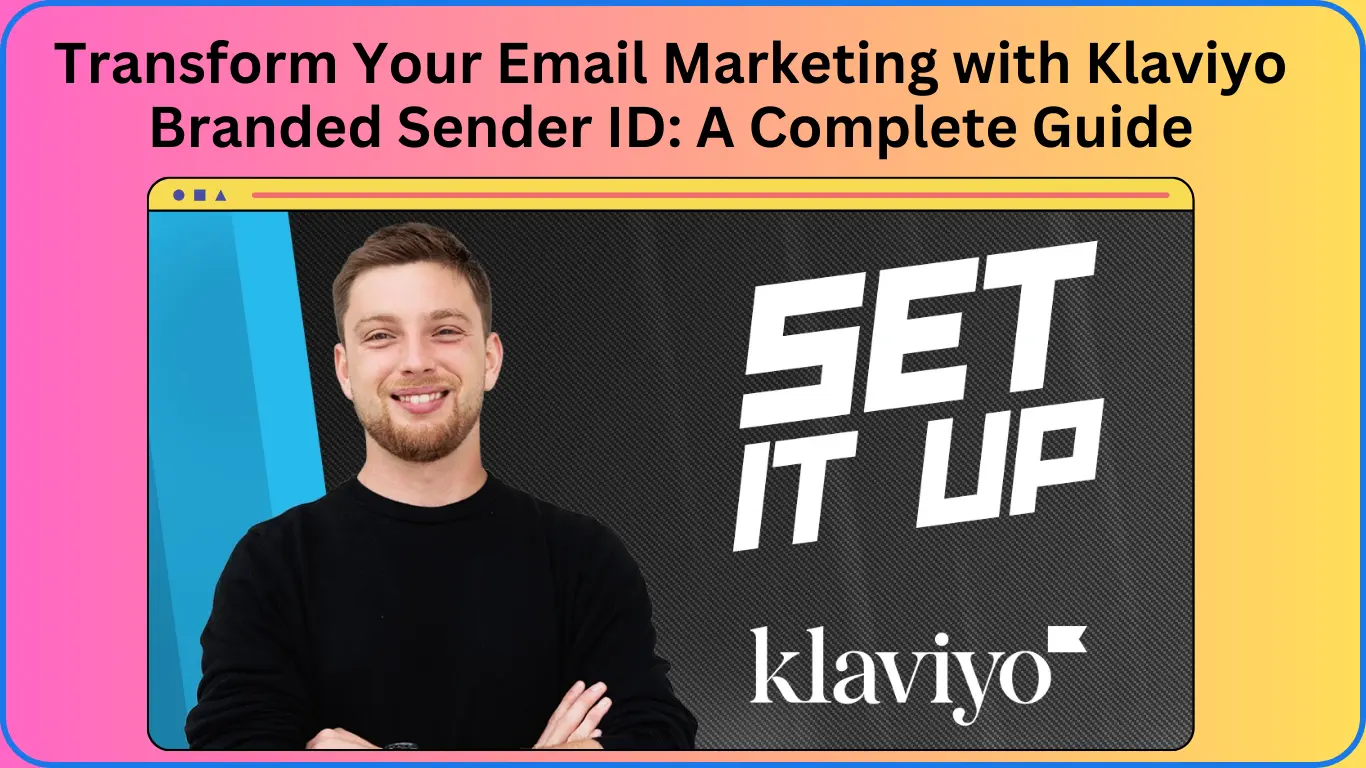 Transform Your Email Marketing with Klaviyo Branded Sender ID A Complete Guide